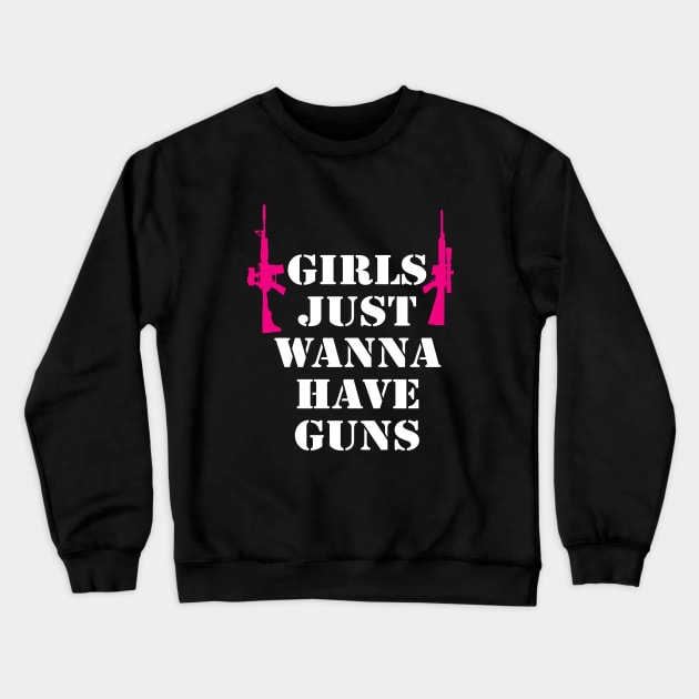 Girls Just Wanna Have Guns Crewneck Sweatshirt by anupasi